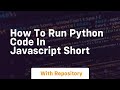How to run python code in javascript short