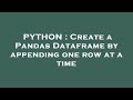 PYTHON : Create a Pandas Dataframe by appending one row at a time