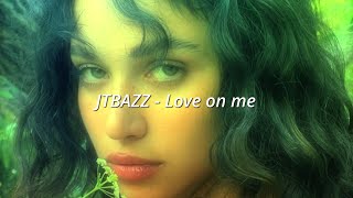 jtbazz -  love on me (slowed + reverb)