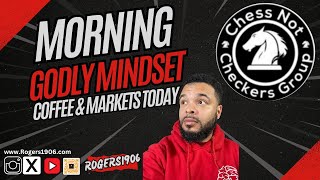 Morning Godly Mindset, Coffee and Markets Today!