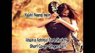 Gham e Ashiqui Tera Shukriya-Short Cover With Lyrics