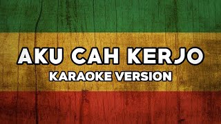 AKU CAH KERJO - Pendhoza (Karaoke Reggae Ska) Nada Cowo