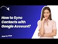 How to Sync Contacts with Google Account ? - Step by Step