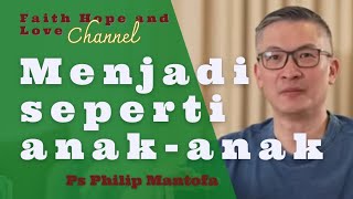 MENJADI SEPERTI ANAK-ANAK || STB Ps Phillip Mantofa || Faith Hope and Love Channel