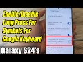 Galaxy S24/S24+/Ultra: How to Enable/Disable Long Press For Symbols For Google Keyboard