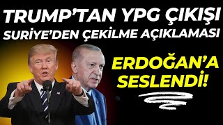 Trump'tan 'YPG ve Kürtler' Çıkışı! Suriye'den Çekilme Açıklaması! Erdoğan'a Seslendi