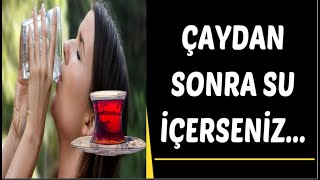 Çaydan Sonra Su İçerseniz