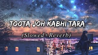 Toota Jo Kabhi Tara - [Slowed + Reverb] | Atif Aslam| Lofi