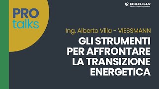 Gli strumenti per affrontare la transizione energetica - Ing. Alberto Villa, VIESSMANN