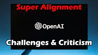 How Will Super Alignment Work? Challenges and Criticisms of OpenAI's Approach to AGI Safety & X-Risk