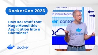 How to Stuff Monolithic Applications Into a Container (DockerCon 2023)