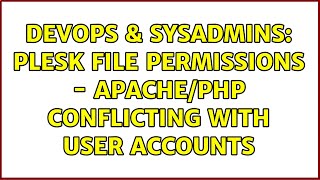 DevOps & SysAdmins: Plesk file permissions - Apache/PHP conflicting with user accounts
