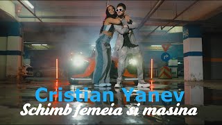 Cristian Yanev - Schimb femeia si masina | Official Video