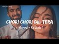 🎧Slowed and Reverb Songs | Chori Chori Dil Tera Churayenge | RAJIB 801