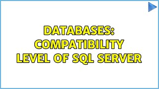 Databases: Compatibility level of SQL Server (2 Solutions!!)