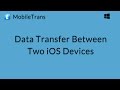 MobileTrans (Windows): Transfer data between two iOS devices