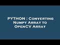 PYTHON : Converting Numpy Array to OpenCV Array