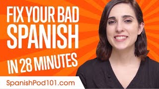 Fix Your Bad Spanish in 28 minutes