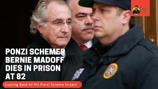 Bernie Madoff, Ponzi scheme mastermind dies in prison at 82  Looking Back At His Ponzi Scheme Impact