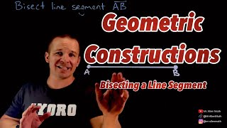 Geometric Constructions - Bisecting a Line Segment using a Compass and Straight Edge