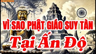 Vì sao Phật giáo suy tàn tại Ấn Độ ?