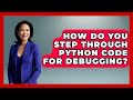 How Do You Step Through Python Code For Debugging? - Python Code School