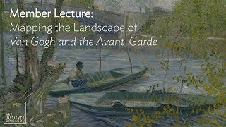 Member Lecture: Mapping the Landscape of Van Gogh and the Avant-Garde