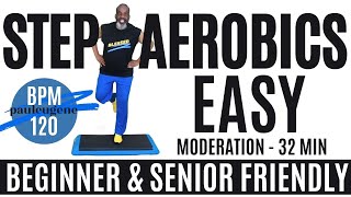 Step Aerobics Moderate Easy | 120 BPM | 32 Minutes | Beginner \u0026 Senior Friendly Fitness Exercise.