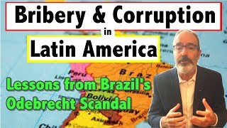 Bribery \u0026 Corruption in Latin America: The Odebrecht Scandal