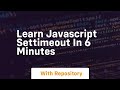 learn javascript settimeout in 6 minutes