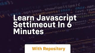 learn javascript settimeout in 6 minutes