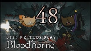 Best Friends Play Bloodborne (Part 48)