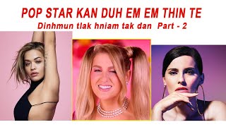 Part - 2 Pop Stars  rawn lar hluai kan duh em em te dinhmun tlakhniam leh dan