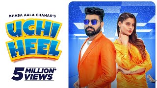 Uchi Heel (Official Video) Khasa Aala Chahar | DJ SKY | Kanishka Sharma | Haryanvi Song 2022
