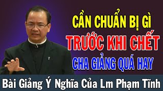 CẦN CHUẨN BỊ GÌ TRƯỚC KHI CHẾT - Bài Giảng Quá Hay Của Lm Phạm Tĩnh | Công Giáo Chia Sẻ