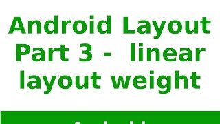 Android Tutorial 2019 - Android linear layout Weight - Part 3