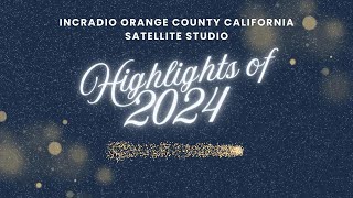 HIGHLIGHTS OF 2024 | INCRadio Orange County California