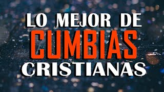 CUMBIAS CRISTIANAS QUE ALEGRAN EL CORAZÓN / MÚSICA CRISTIANA REGIONAL