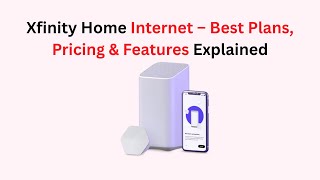 Xfinity Home Internet – Best Plans, Pricing & Features Explained