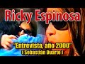 Entrevista Ricky Espinosa de Flema, año 2000 - Sebastian Duarte