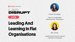 Leading And Learning In Flat Organisations | L\u0026D Disrupt Live | Episode 31