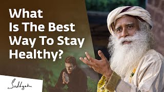 What Is The Best Way To Stay Healthy? | Sadhguru