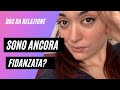 DOC DA RELAZIONE || SONO TORNATA! || SONO ANCORA FIDANZATA?