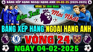 BẢNG XẾP HẠNG NGOẠI HẠNG ANH 2024/2025 MỚI NHẤT VÒNG 24 | NGÀY 4/2/2025 | CHEL TOP 4 (BẢN FULL NHẤT)