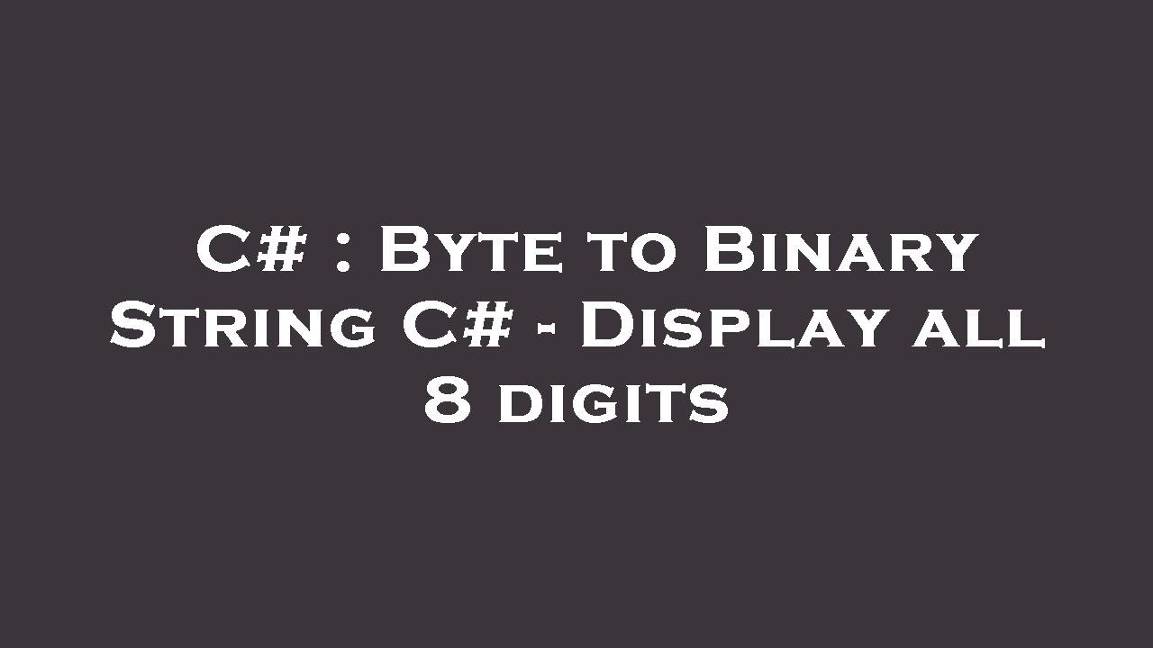 C# : Byte To Binary String C# - Display All 8 Digits - YouTube