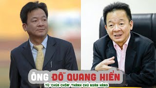 Tiểu sử Ông ĐỖ QUANG HIỂN Bầu Hiển Từ 'chúa chổm' thành chủ ngân hàng