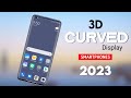 Top 4 Curved Display Phones 2023 - 5G | 144Hz 3D Curved Display with 8K | Best Display Phone 2023