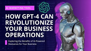 How ChatGPT-4 Can Revolutionize Your Business Operations