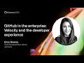 GitHub in the enterprise: Velocity and the developer experience - GitHub Universe 2020