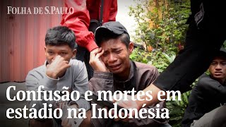 Sobreviventes contam como foi a confusão em estádio na Indonésia que deixou 125 mortos